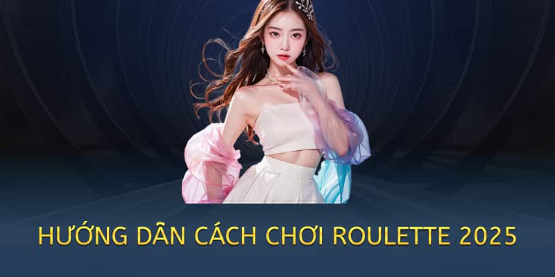 Cách chơi Roulette – Hướng dẫn chi tiết cho người mới (2025) 2 hướng dẫn cách chơi cơ bản cho người mới
