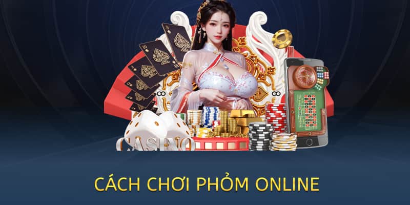 Cách chơi Phỏm (Tá lả) online – Hướng dẫn chi tiết 2025 2 cách chơi phỏm tá lả online