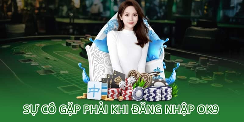 Đăng nhập OK9 – Hướng dẫn chi tiết và xử lý sự cố 2025 2 Sự cố gặp phải khi đăng nhập ok9