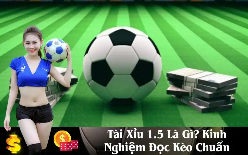 Tìm Hiểu Về Tài Xỉu 1.5: Cách Chơi, Chiến Lược và Những Điều Cần Lưu Ý 4 Kèo tài xỉu 1.5 là gì?